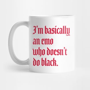 I'm basically an emo who doesn't do black Mug